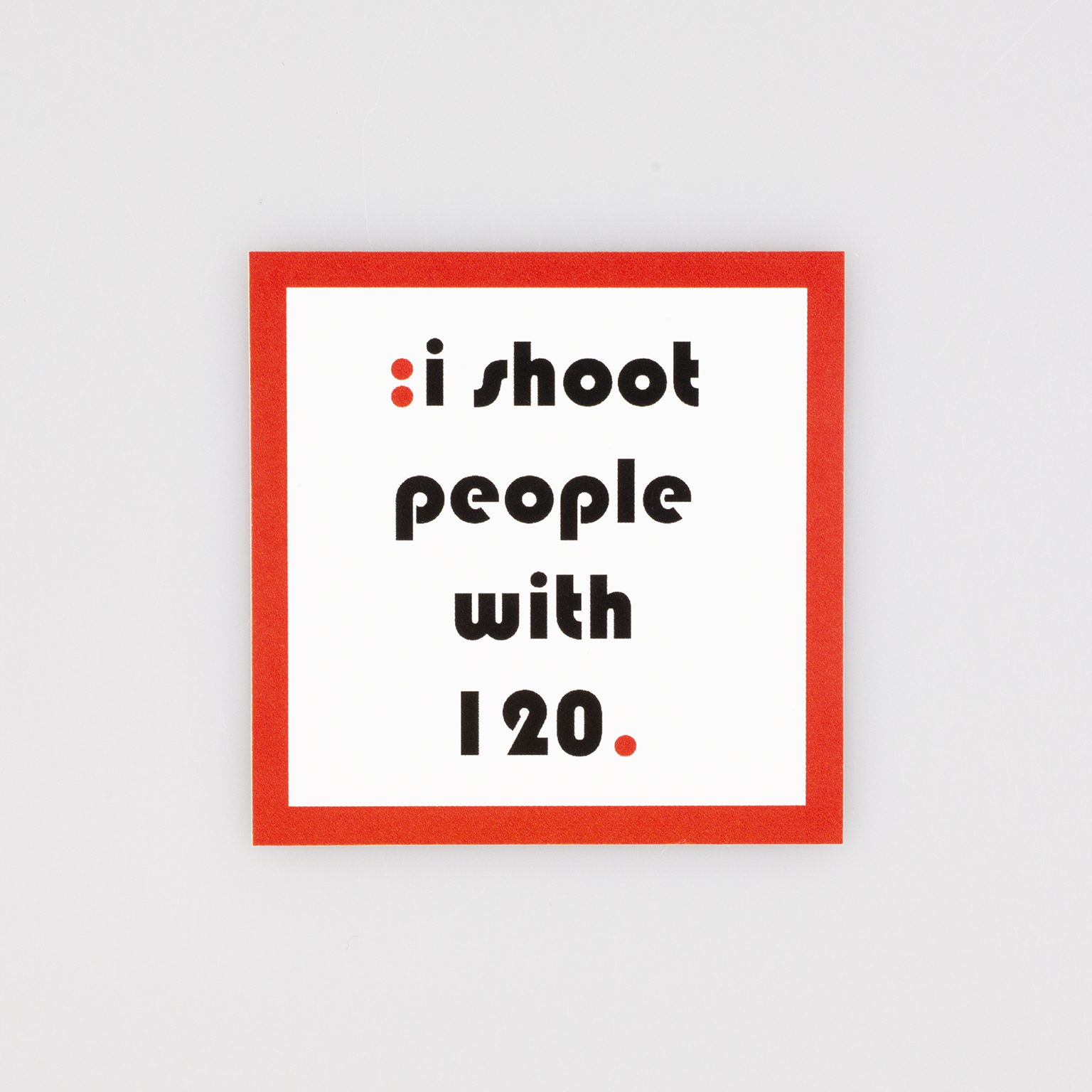 Samolepka I shoot people with 120